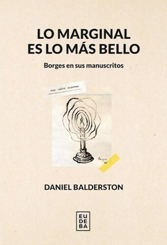 Lo marginal es lo mas bello - Daniel Balderston