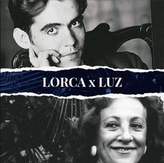 Lorca x Luz - Luz Maria Gloria Fernandez