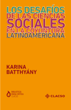 Los desafíos de las ciencias sociales en la coyuntura latinoamericana - Karina Batthyány