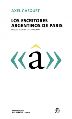 Los escritores argentinos de París - Axel Gasquet