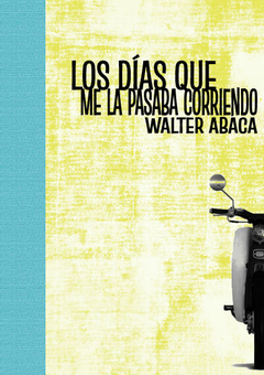 Los días que me la pasaba corriendo - Walter Abaca