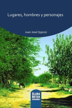 Lugares, hombres y personajes - Juan Jose Oppizzi