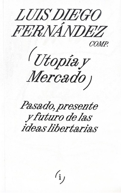Utopía y Mercado - Luis Diego Fernandez
