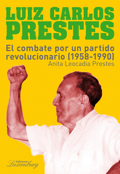 Luiz Carlos Prestes. El combate por un partido revolucionario (1958-1990) - Anita Leocadia Prestes