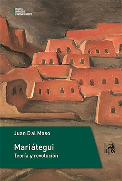 Mariátegui. Teoría y revolución - Juan Dal Maso