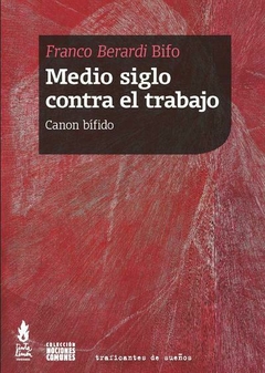 Medio siglo contra el trabajo - Franco Berardi Bifo