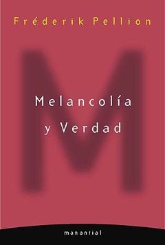 Melancolía y verdad - Frédéric Pellion