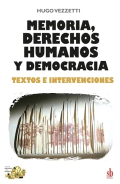 Memoria, derechos humanos y democracia - Hugo Vezzetti