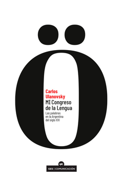 Mi congreso de la lengua - Carlos Ulanovsky