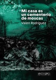 Mi casa es un cementerio de moscas - Valen Rodríguez