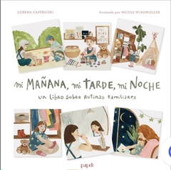 Mi mañana, mi tarde, mi noche - Un libro sobre rutinas familiares - Lorena Castricini