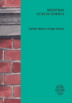 Mientras Dublín dormía - Daniel Merro / Hugo Savino.