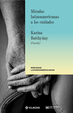 Miradas latinoamericanas a los cuidados - Karina Batthyány