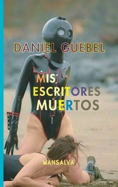 Mis escritores muertos - Daniel Guebel