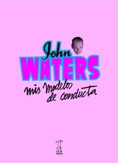 Mis modelos de conducta - John Waters