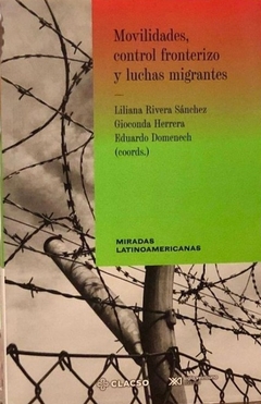 Movilidades, control fronterizo y luchas migrantes - Liliana Rivera Sánchez, Gioconda Herrera, Eduardo Domenech
