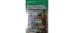 Museos y comunidades en la Patagonia argentina - María Silvia Di Liscia