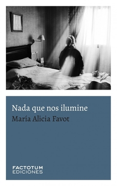 Nada que nos ilumine - María Alicia Favot