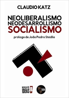 Neoliberalismo, neodesarrollismo, socialismo - Claudio Katz