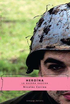 Heroína. La guerra Gaucha - Nicolás Correa