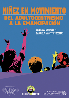 Niñez en movimiento, del adultocentrismo a la emancipación - Santiago Morales / Gabriela Magistris