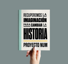 Proyecto NUM Recuperamos la imaginación para cambiar la historia.