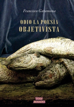 Odio la poesía objetivista - Francisco Garamona