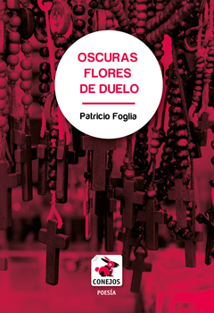 Oscuras flores de duelo - Patricio Foglia