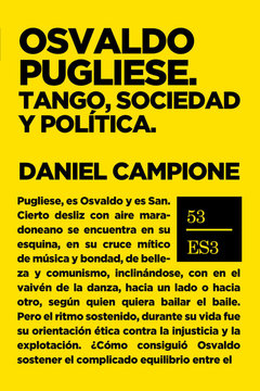 Osvaldo Pugliese. Tango, sociedad y política - Daniel Campione