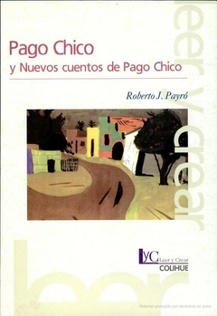 Pago Chico y Nuevos cuentos de Pago Chico (2ª edición) - Roberto J. Payró