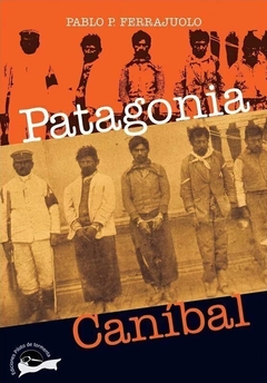 Patagonia caníbal - Pablo Ferrajuolo