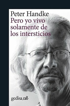 Pero yo vivo solamente de los intersticos - Peter Handke