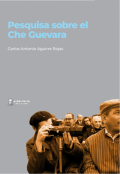 Pesquisa sobre el Che Guevara - Carlos Antonio Aguirre Rojas
