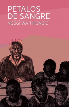Pétalos de sangre - Ngugi Wa Thiongo