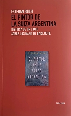 El pintor de la Suiza argentina - Esteban Buch