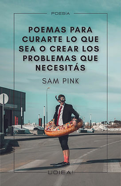 Poemas para curarte de lo que sea o crear los problemas que necesitás - Sam Pink