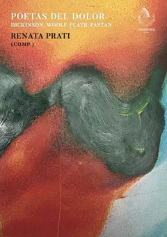 Poetas del dolor. Dickinson, Woolf, Plath, Pastan - Renata Prati (comp.)