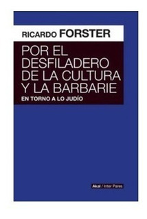 Por el desfiladero de la cultura y la barbarie - Ricardo Forster