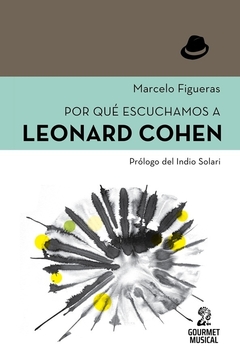 ¿Por qué escuchamos a Leonard Cohen? - Marcelo Figueras (Prólogo: Indio Solari)