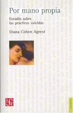 Por mano propia. Estudio sobre las prácticas suicidas - Diana Cohen Agrest