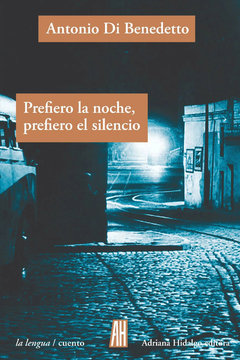 Prefiero la noche, prefiero el silencio - Antonio Di Benedetto