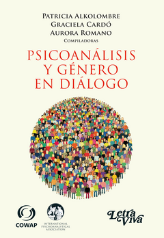 Psicoanálisis y género en diálogo - Patricia Alkolombre, Graciela Cardó, Aurora Romano (compiladoras)