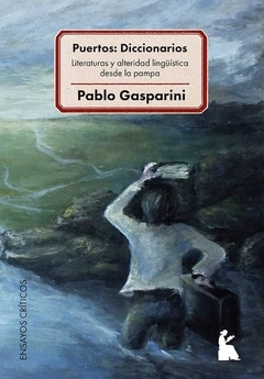Puertos: Diccionarios Literaturas y alteridad lingüística desde la pampa - Pablo Gasparini