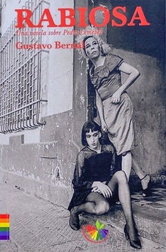 Rabiosa. Una novela sobre Pedro Lemebel - Gustavo Bernal