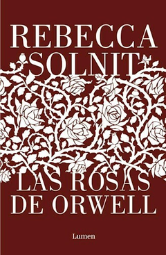 Las rosas de Orwell - Rebecca Solnit