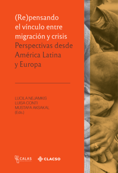 Repensando el vínculo entre migración y crisis - Lucila Nejamkis / Luisa Conti / Mustafa Aksakal