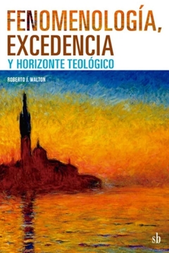 Fenomenología, excedencia y horizonte teológico - Roberto J. Walton