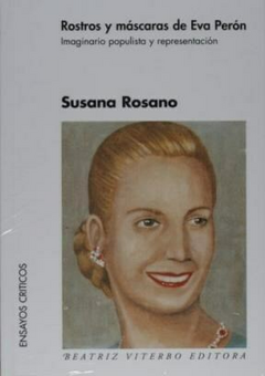 Rostros y mascaras de Eva Perón - Susana Rosano