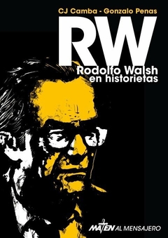 RW. Rodolfo Walsh en historietas - Gonzalo Penas - CJ Camba