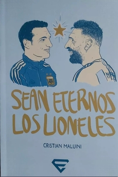 Sean eternos los lioneles - Cristian Maluini